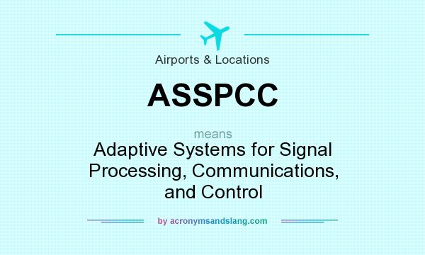 What does ASSPCC mean? It stands for Adaptive Systems for Signal Processing, Communications, and Control