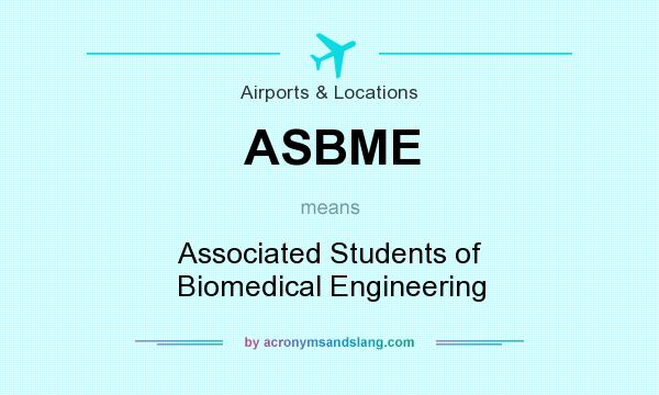 What does ASBME mean? It stands for Associated Students of Biomedical Engineering