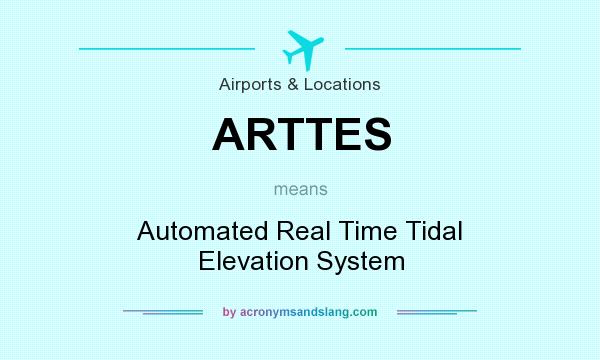 What does ARTTES mean? It stands for Automated Real Time Tidal Elevation System
