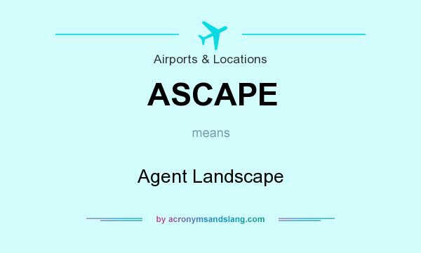 What does ASCAPE mean? It stands for Agent Landscape