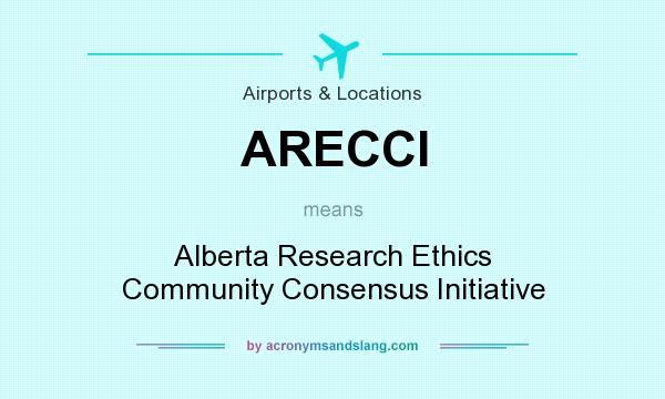 What does ARECCI mean? It stands for Alberta Research Ethics Community Consensus Initiative