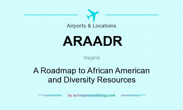 What does ARAADR mean? It stands for A Roadmap to African American and Diversity Resources