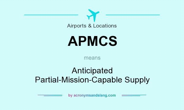 What does APMCS mean? It stands for Anticipated Partial-Mission-Capable Supply