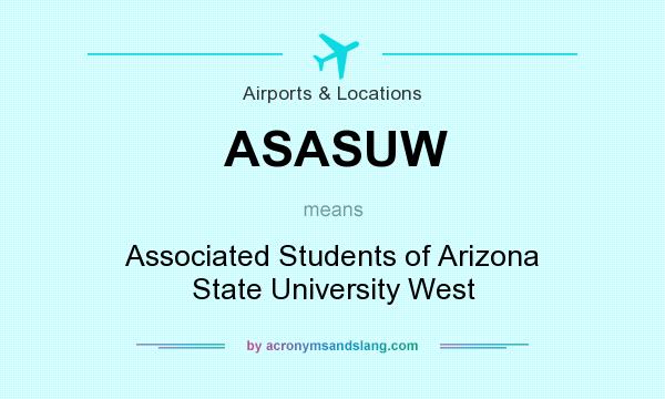 What does ASASUW mean? It stands for Associated Students of Arizona State University West
