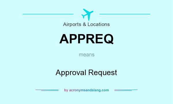 What does APPREQ mean? It stands for Approval Request