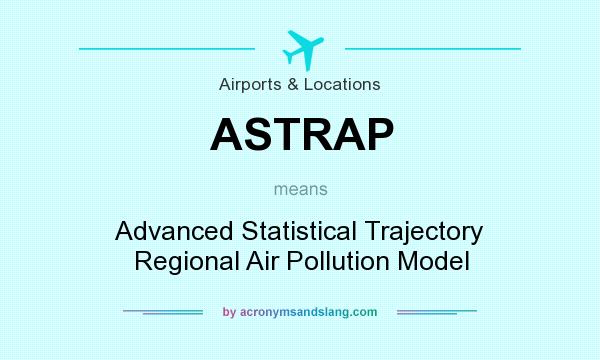 What does ASTRAP mean? It stands for Advanced Statistical Trajectory Regional Air Pollution Model