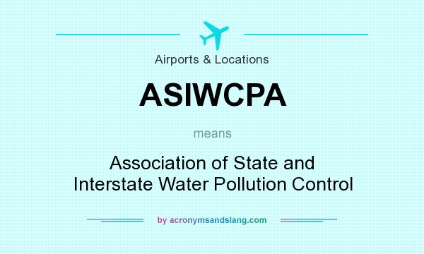 What does ASIWCPA mean? It stands for Association of State and Interstate Water Pollution Control
