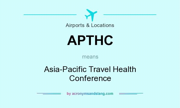 What does APTHC mean? It stands for Asia-Pacific Travel Health Conference