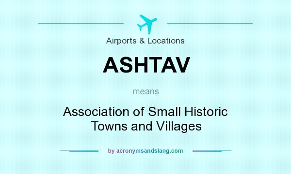 What does ASHTAV mean? It stands for Association of Small Historic Towns and Villages