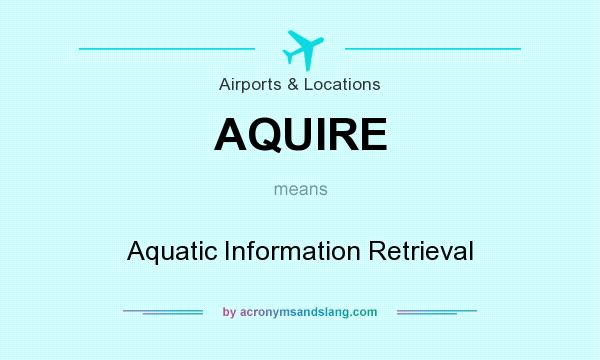 What does AQUIRE mean? It stands for Aquatic Information Retrieval