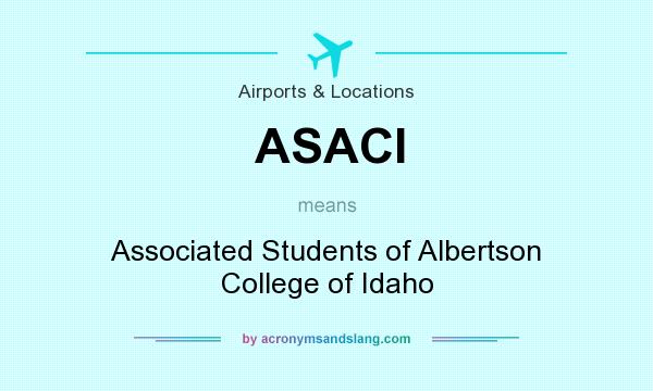 What does ASACI mean? It stands for Associated Students of Albertson College of Idaho