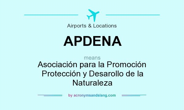 What does APDENA mean? It stands for Asociación para la Promoción Protección y Desarollo de la Naturaleza