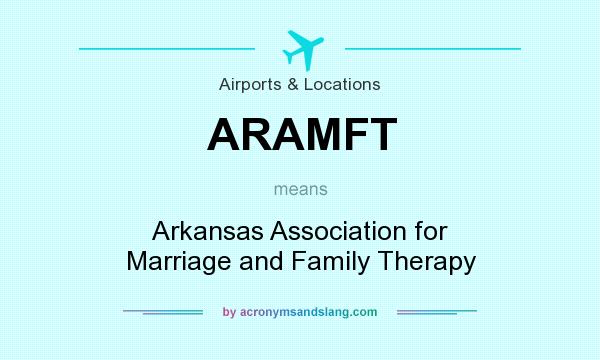 What does ARAMFT mean? It stands for Arkansas Association for Marriage and Family Therapy