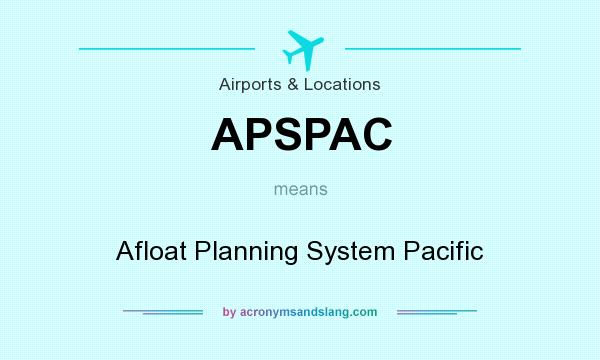 What does APSPAC mean? It stands for Afloat Planning System Pacific