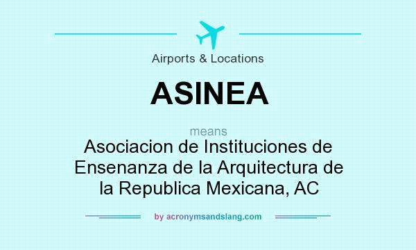 What does ASINEA mean? It stands for Asociacion de Instituciones de Ensenanza de la Arquitectura de la Republica Mexicana, AC