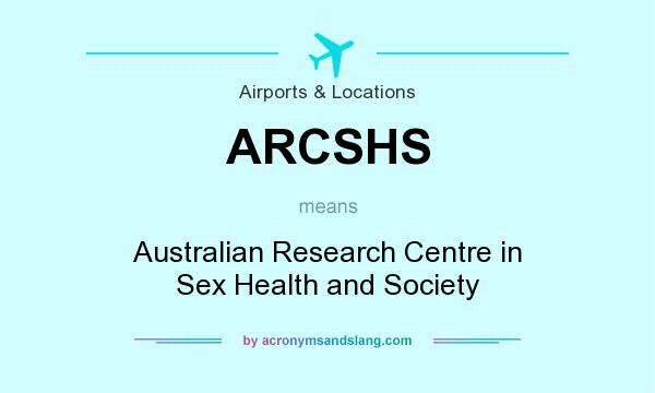 What does ARCSHS mean? It stands for Australian Research Centre in Sex Health and Society