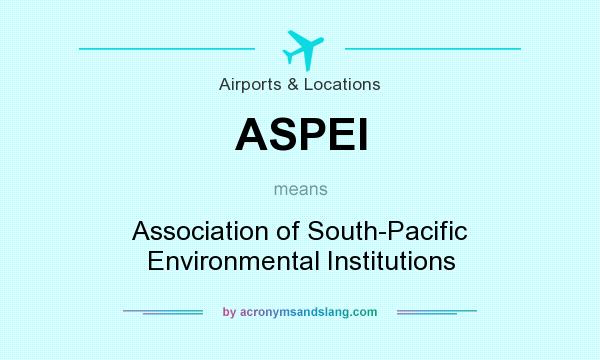 What does ASPEI mean? It stands for Association of South-Pacific Environmental Institutions
