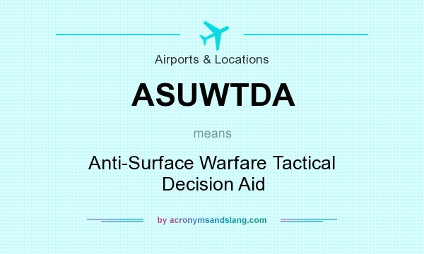 What does ASUWTDA mean? It stands for Anti-Surface Warfare Tactical Decision Aid