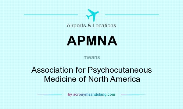 What does APMNA mean? It stands for Association for Psychocutaneous Medicine of North America