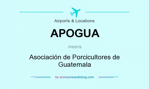 What does APOGUA mean? It stands for Asociación de Porcicultores de Guatemala