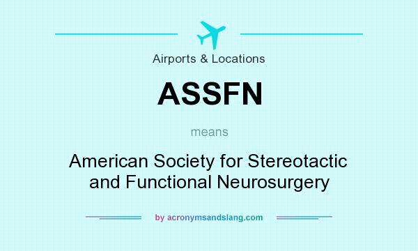 What does ASSFN mean? It stands for American Society for Stereotactic and Functional Neurosurgery