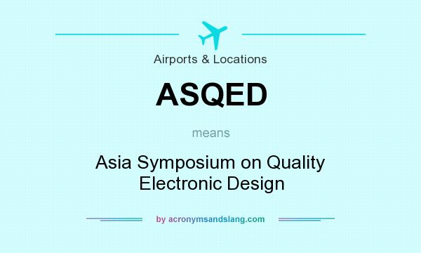 What does ASQED mean? It stands for Asia Symposium on Quality Electronic Design