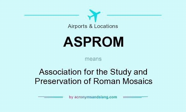 What does ASPROM mean? It stands for Association for the Study and Preservation of Roman Mosaics