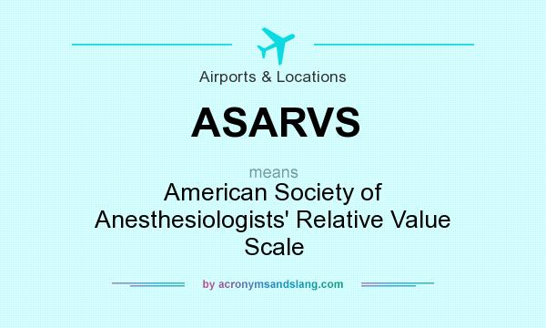 What does ASARVS mean? It stands for American Society of Anesthesiologists` Relative Value Scale