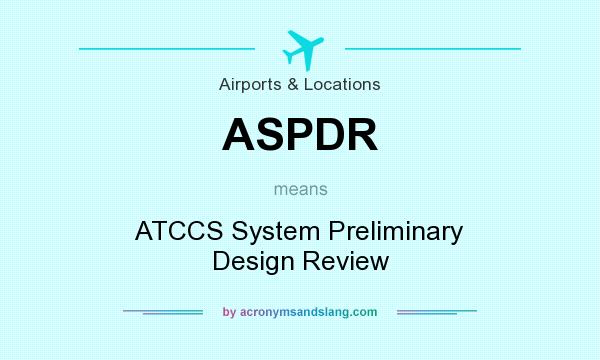 What does ASPDR mean? It stands for ATCCS System Preliminary Design Review