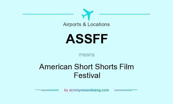 What does ASSFF mean? It stands for American Short Shorts Film Festival