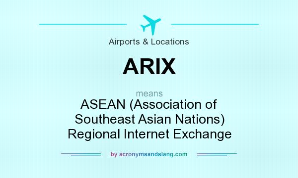 What does ARIX mean? It stands for ASEAN (Association of Southeast Asian Nations) Regional Internet Exchange