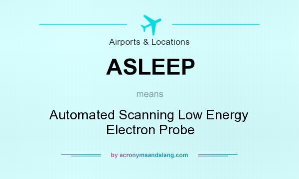 What does ASLEEP mean? It stands for Automated Scanning Low Energy Electron Probe