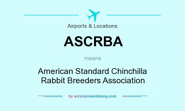 What does ASCRBA mean? It stands for American Standard Chinchilla Rabbit Breeders Association