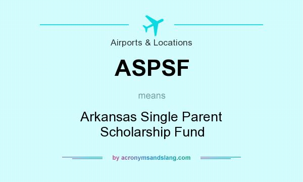 What does ASPSF mean? It stands for Arkansas Single Parent Scholarship Fund
