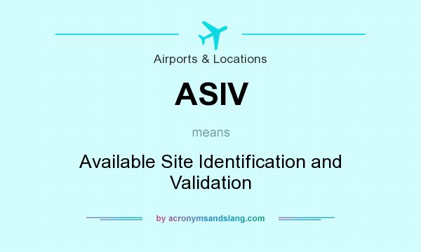 What does ASIV mean? It stands for Available Site Identification and Validation