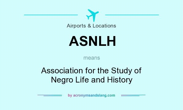 What does ASNLH mean? It stands for Association for the Study of Negro Life and History