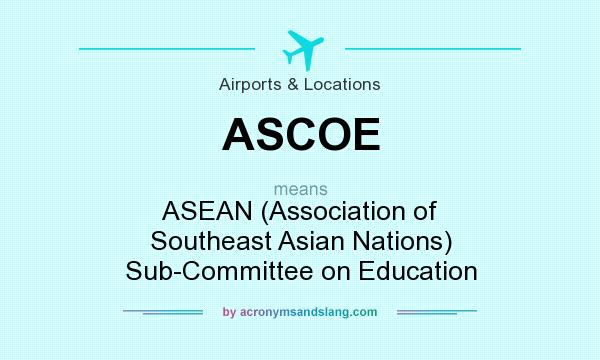 What does ASCOE mean? It stands for ASEAN (Association of Southeast Asian Nations) Sub-Committee on Education