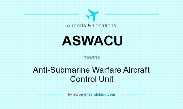 What does ASWACU mean? It stands for Anti-Submarine Warfare Aircraft Control Unit