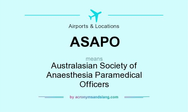 What does ASAPO mean? It stands for Australasian Society of Anaesthesia Paramedical Officers