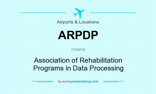 What does ARPDP mean? It stands for Association of Rehabilitation Programs in Data Processing
