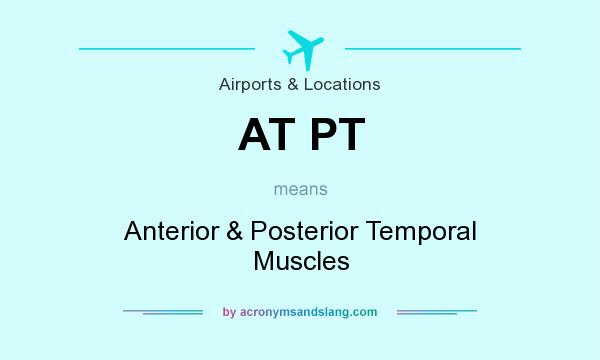 What does AT PT mean? It stands for Anterior & Posterior Temporal Muscles