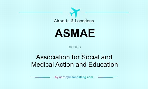 What does ASMAE mean? It stands for Association for Social and Medical Action and Education