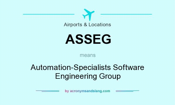 What does ASSEG mean? It stands for Automation-Specialists Software Engineering Group