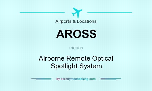 What does AROSS mean? It stands for Airborne Remote Optical Spotlight System