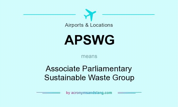 What does APSWG mean? It stands for Associate Parliamentary Sustainable Waste Group