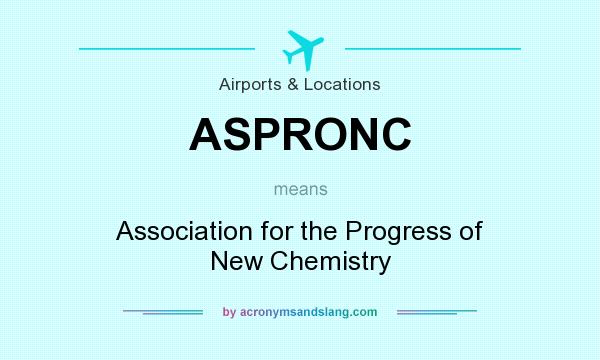 What does ASPRONC mean? It stands for Association for the Progress of New Chemistry