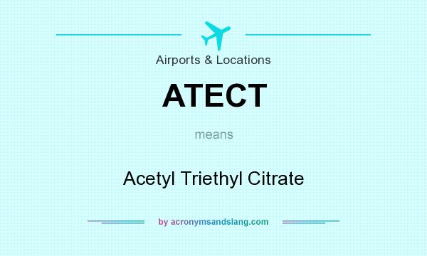 What does ATECT mean? It stands for Acetyl Triethyl Citrate
