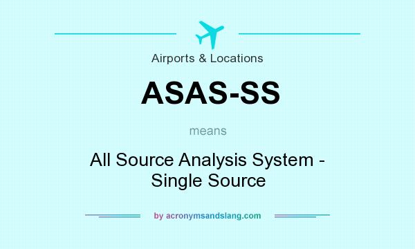 What does ASAS-SS mean? It stands for All Source Analysis System - Single Source