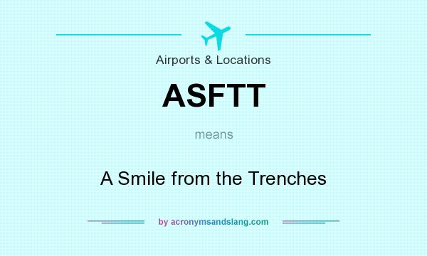 What does ASFTT mean? It stands for A Smile from the Trenches
