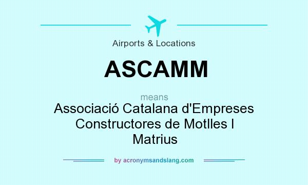 What does ASCAMM mean? It stands for Associació Catalana d`Empreses Constructores de Motlles I Matrius